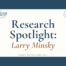 Research Spotlight: Larry Minsky